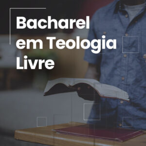 Bacharel em Teologia Livre (Presencial On-line)