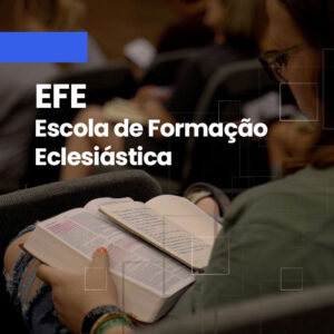 EFE – Escola de Formação Eclesiástica – (Presencial e EAD)