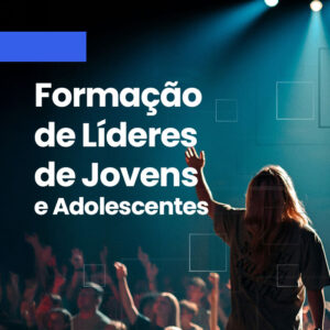 Formação de Líderes de Jovens e Adolescentes (On-line Ao Vivo)